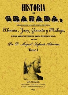 historia de granada, comprendiendo la de sus cuatro provincias al meria, jaen, granada y malaga (2 tomos)-miguel lafuente alcantara-9788497615051