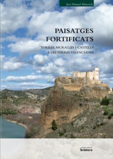 paisatges fortificats: torres, muralles i castells a les terres v alencianes-9788498249651