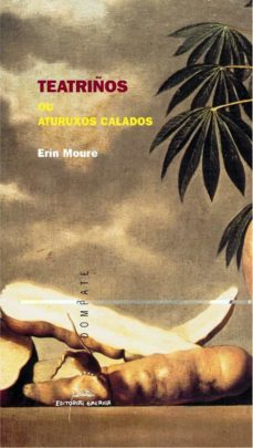 teatriños ou aturuxos calados-erin moure-9788498650051