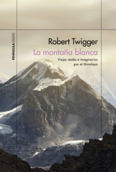 la montaña blanca: viajes reales e imaginarios por el himalaya.-robert twigger-9788499428451