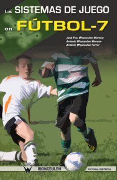los sistemas de juego en futbol-7 (ebook)-jose francisco wanceulen moreno-antonio wanceulen moreno-antonio wanceulen ferrer-9788499933351