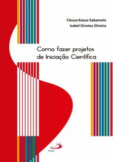 como fazer projetos de iniciaço cientifica (ebook)-cleusa kazue sakamoto-isabel orestes silveira-9788534948951