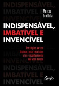 indispensavel, imbativel e invencivel (ebook)-marcos scaldelai-9788545202851