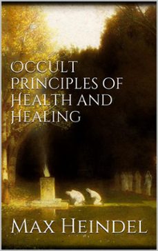 occult principles of health and healing (ebook)-max heindel-9788892554351