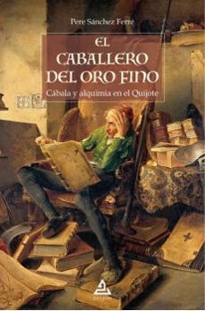 el caballero del oro fino. cabala y alquimia en el quijote-pere sanchez ferre-9789200032851