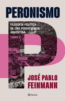 peronismo 2 : filosofia politica de una persistencia argentina. nueva edicion (ebook)-jose pablo feinmann-9789504995951