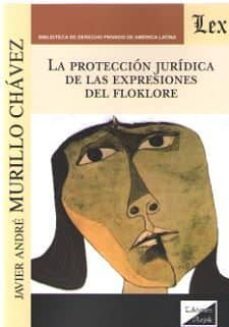 la proteccion juridica de las expresiones del folklore-javier andre murillo chavez-9789563924251