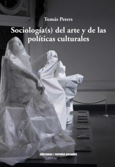 sociologia(s) del arte y de las politicas culturales-tomas peters-9789566048251