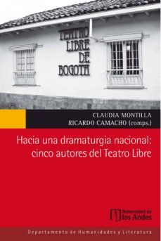 hacia una dramaturgia nacional: cinco autores del teatro libre (ebook)-claudia montilla-ricardo camacho-9789586959551