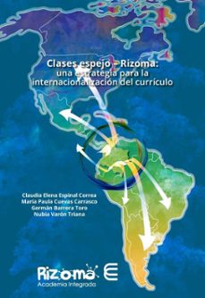 clases espejo  rizoma: una estrategia para la internacionalizacion del curriculo (ebook)-claudia elena espinal correa-maría paula cuevas carrasco-germán barrera toro-9789587605051