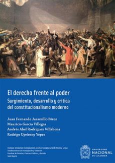 el derecho frente al poder (ebook)-juan fernando jaramillo pérez-mauricio garcía villegas-andrés abel rodríguez villabona-9789587834451