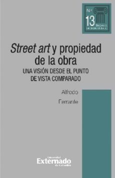 street art y propiedad de la obra. una vision desde el punto de vista comparado (ebook)-alfredo ferrante-9789587908251