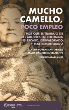 mucho camello, poco empleo : por que el trabajo de las mujeres en colombia es escaso, desvalorado y mal remunerado (ebook)-laura porras santillana-natalia ramirez bustamante-9789587981551