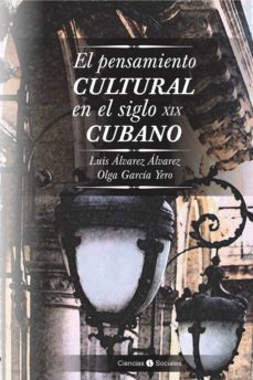 el pensamiento cultural en el siglo xix cubano (ebook)-luis álvarez álvarez-olga garcía yero-9789590621451