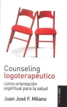 counseling logoterapeutico: como orientacion espiritual para la s alud-juan jose f. milano-9789870009351