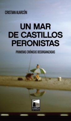 un mar de castillos peronistas (ebook)-cristian alarcon-9789871307951