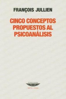 cinco conceptos propuestos al psicoanalisis-francois jullien-9789871772551