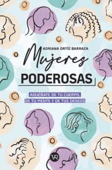 mujeres poderosas: adueñate de tu cuerpo, de tu mente y de tus deseos (ebook)-adriana ortiz barraza-9789877477351