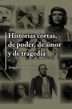 historias cortas, de poder, de amor y de tragedia (ebook)-jorge osvaldo bazan-9789878030951