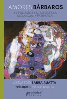 amores barbaros: el poliamor y el asedio a la monogamia patriarcal-abelardo barra ruatta-9789878331751