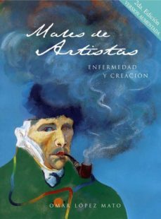 males de artistas: enfermedad y creacion (2ª ed. aumentada)-omar lopez mato-9789879515051