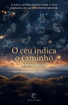 o ceu indica o caminho: o guia astrologico para a sua jornada de autoconhecimento (ebook)-mariane aguiar-9789893770351