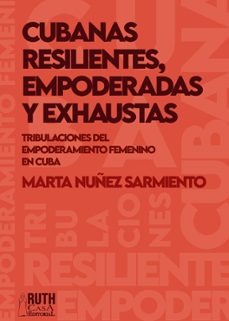 cubanas resilientes, empoderadas y exhaustas. (ebook)-marta núñez sarmiento-9789962740551