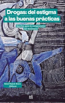 drogas: del estigma a las buenas practicas.  aportes para la comprension del fenomeno (ebook)-violeta batul rojeab bravo-roberto enríquez-josé giménez-9789978777251