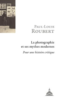 la photographie et ses mythes modernes (ebook)-paul-louis roubert-9791035111151