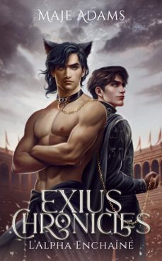 exius chronicles - l'alpha enchaine (ebook)-maje adams-marie hj-9791098055751