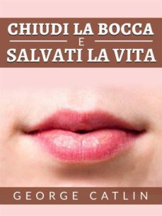 chiudi la bocca e salvati la vita (tradotto) (ebook)-george catlin-9791221394351