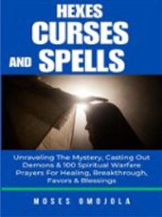 hexes, curses and spells: unraveling the mystery, casting out demons &amp; 100 spiritual warfare prayers for healing, breakthrough, favors &amp; blessings-9791222469751