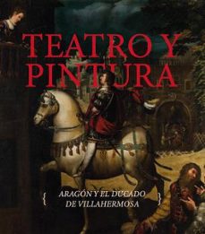 teatro y pintura. aragon y el ducado de villahermosa-carmen morte garcia-9791370140151