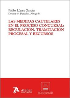 medidas cautelares en el proceso concursal: regulacion, tramitaci on procesal y recursos-9791387543051