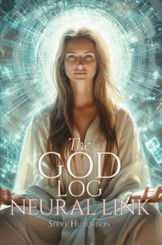 the god log: neural link (ebook)-steve hutchison-9798215037751