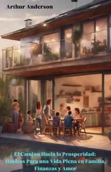 el camino hacia la prosperidad: hábitos para una vida plena en familia, finanzas y amor-arthur anderson-9798224193851