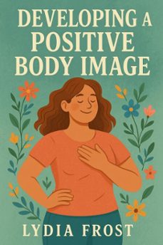 developing a positive body image (ebook)-lydia frost-9798227612151