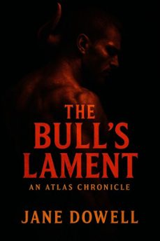 the bull's lament: an atlas chronicle (ebook)-jane dowell-9798231652051