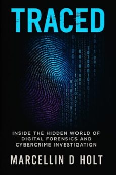 traced: inside the hidden world of digital forensics and cybercrime investigation (ebook)-marcellin d holt-9798232327651