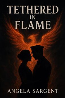 tethered in flame (ebook)-angela sargent-9798232385651