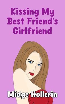 kissing my best friend's girlfriend (ebook)-midge hollerin-9798233081651