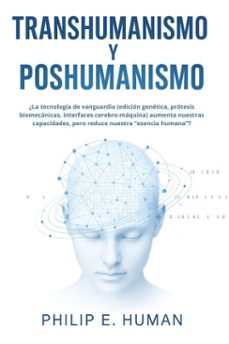 transhumanismo y poshumanismo. ingenieria genetica, ciborgs y el futuro de la humanidad. (ebook)-philip e. human-9798233389351