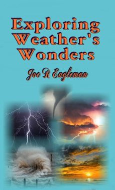 exploring weather's wonders (ebook)-joe r eagleman-9798233422751