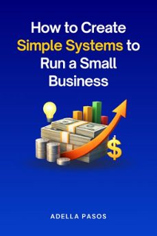 how to create simple systems to run a small business (ebook)-adella pasos-9798233424151