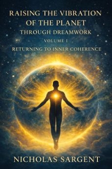 raising the vibration of the planet through dreamwork: returning to inner coherence (ebook)-nicholas sargent-9798233952951