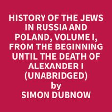 history of the jews in russia and poland, volume i,  from the beginning until the death of alexander i  (unabridged) (audiolibro)-simon dubnow-9798330004751