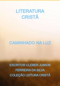 caminhado na luz (ebook)-escritor cleber junior ferreira silva coleção leitura da cristã-3410005533361