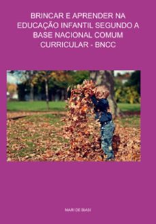 brincar e aprender na educaço infantil segundo a base nacional comum curricular - bncc (ebook)-mari de biasi-3410006220161