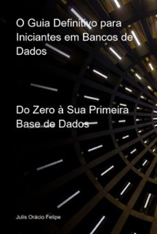 o guia definitivo para iniciantes em bancos de dados (ebook)-julis orácio felipe-3410008300861