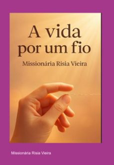 a vida por um fio. (ebook)-missionária risia vieira-3410008537861
